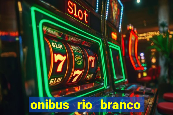 onibus rio branco porto velho